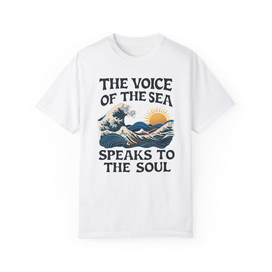 THE VOICE OF THE SEA SPEAKS TO THE SOUL GARMENT-DYED TEE