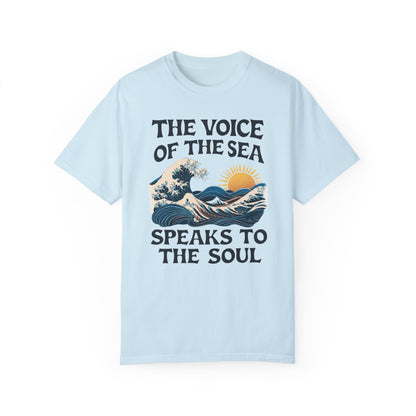 THE VOICE OF THE SEA SPEAKS TO THE SOUL GARMENT-DYED TEE